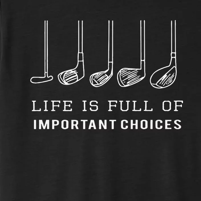 Funny Life Is Full Of Important Choices Golf Clubs Design ChromaSoft Performance T-Shirt