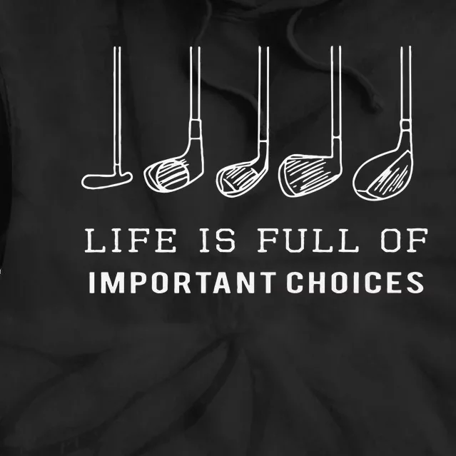 Funny Life Is Full Of Important Choices Golf Clubs Design Tie Dye Hoodie