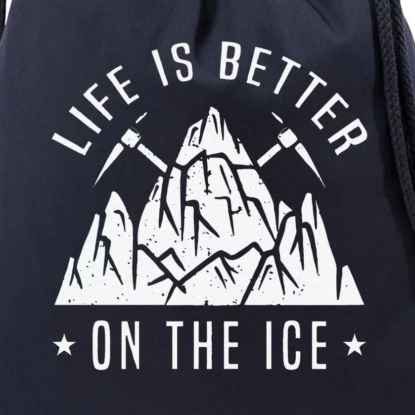 Funny Life Is Better On The Ice Mountaineering Snow Ice Climber Funny Drawstring Bag