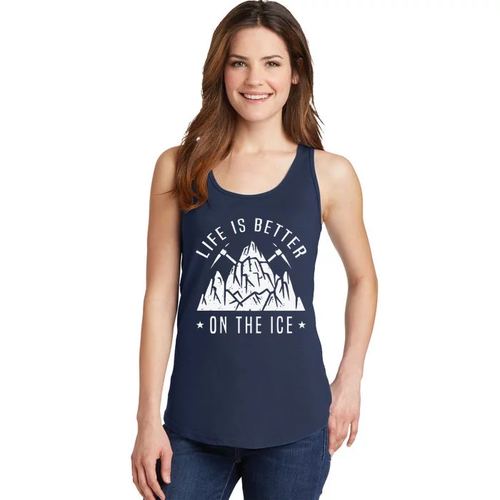 Funny Life Is Better On The Ice Mountaineering Snow Ice Climber Funny Ladies Essential Tank