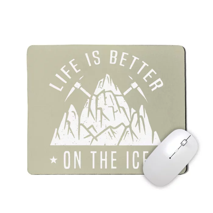 Funny Life Is Better On The Ice Mountaineering Snow Ice Climber Funny Mousepad