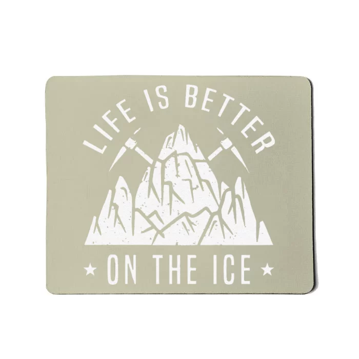 Funny Life Is Better On The Ice Mountaineering Snow Ice Climber Funny Mousepad