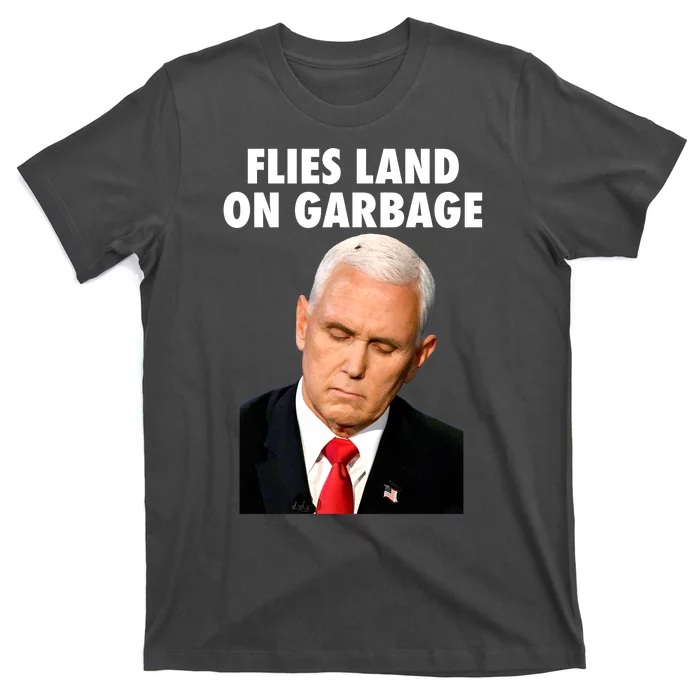 Flies Land On Garbage Mike Pence Debate Fly T-Shirt