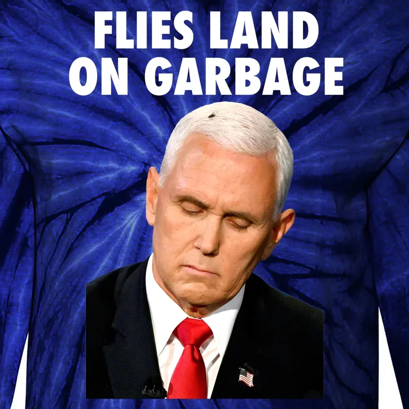 Flies Land On Garbage Mike Pence Debate Fly Tie-Dye Long Sleeve Shirt