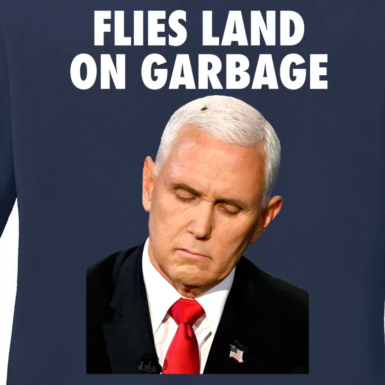 Flies Land On Garbage Mike Pence Debate Fly Ladies Long Sleeve Shirt