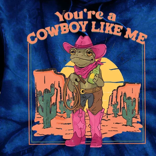 Youre A Cowboy Like Me Funny Frog Hat Cowgirl Tie Dye Hoodie