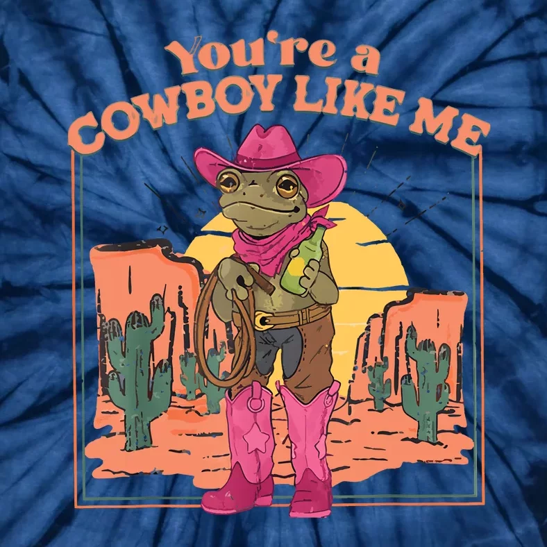 Youre A Cowboy Like Me Funny Frog Hat Cowgirl Tie-Dye T-Shirt