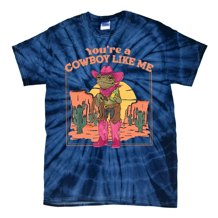 Youre A Cowboy Like Me Funny Frog Hat Cowgirl Tie-Dye T-Shirt