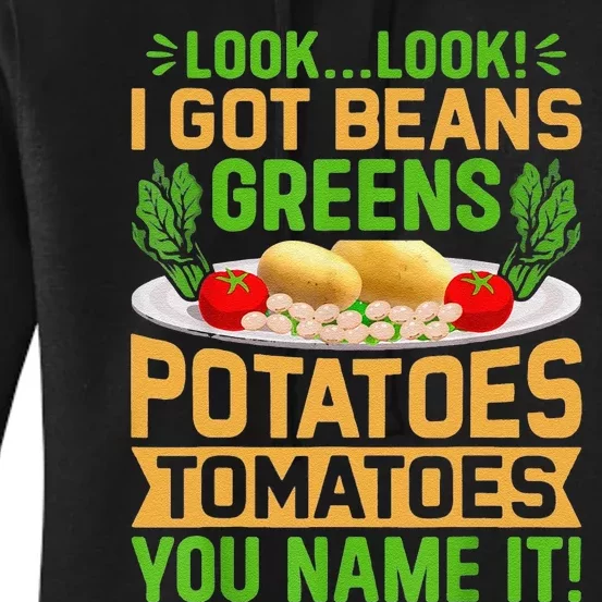 Funny Look Look I Got Beans Greens Potatoes Tomatoes You Name It Women's Pullover Hoodie