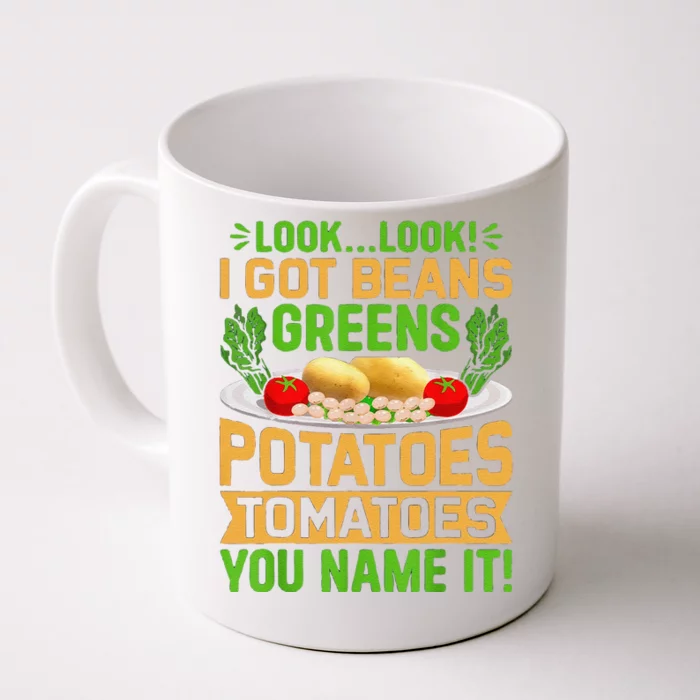 Funny Look Look I Got Beans Greens Potatoes Tomatoes You Name It Front & Back Coffee Mug