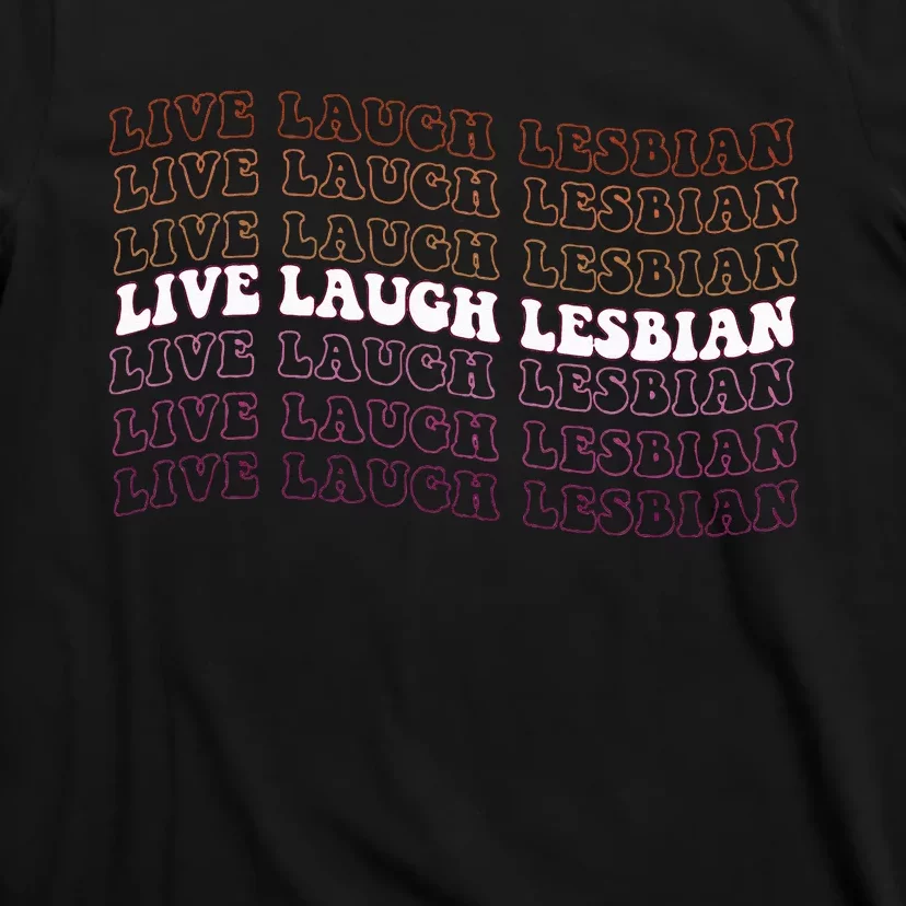 funny Live Laugh Lesbian Pride LGBTQ Family T-Shirt