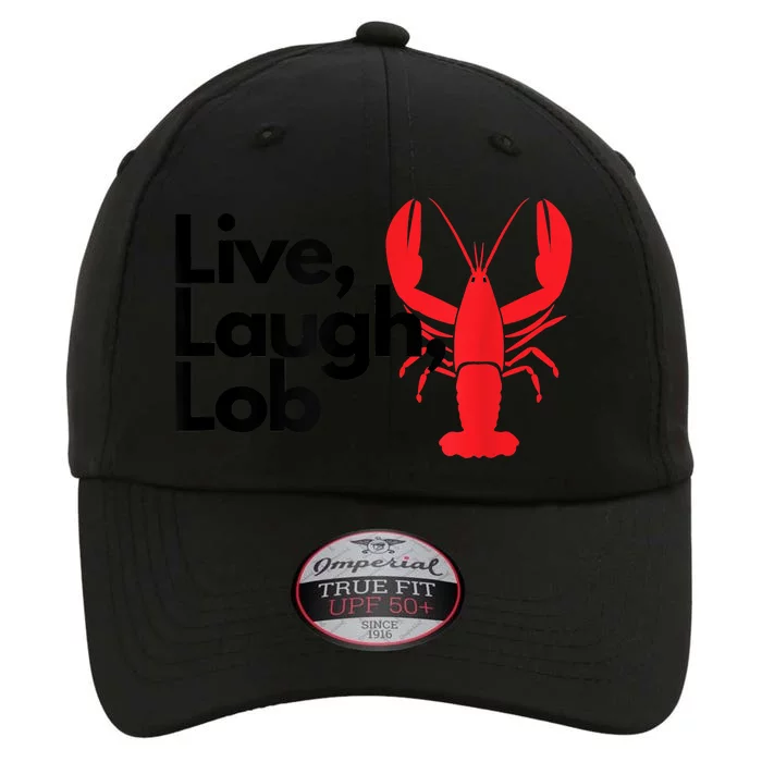 Funny Live Laugh Lob Lobster Lover Fisherman Seafood Maine The Original Performance Cap