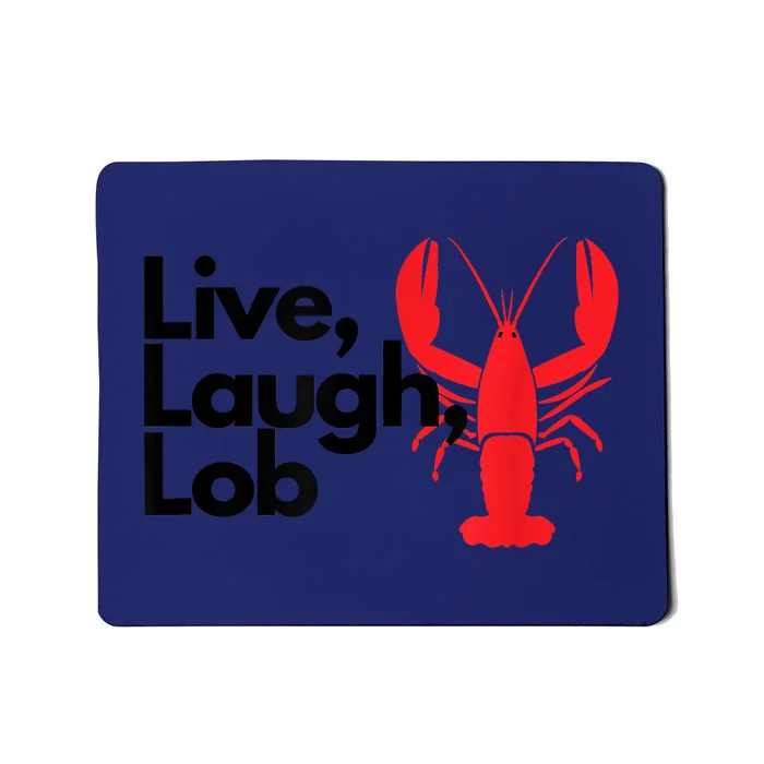 Funny Live Laugh Lob Lobster Lover Fisherman Seafood Maine Mousepad