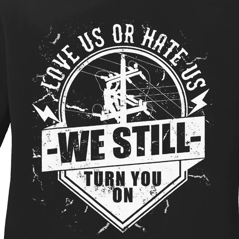 Funny Lineworker Lineman We Still Turn You On Electrician Ladies Long Sleeve Shirt