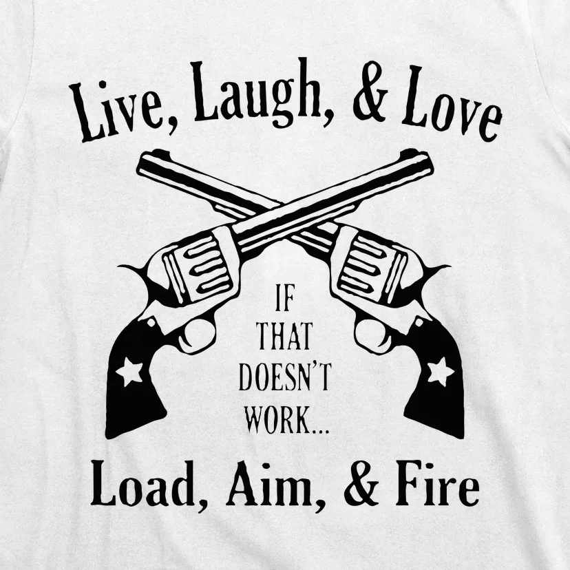 Funny live laugh love  Doesn't work  load aim fire T-Shirt