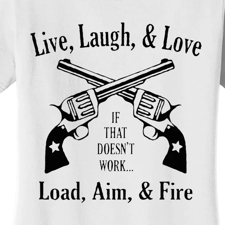 Funny live laugh love  Doesn't work  load aim fire Women's T-Shirt