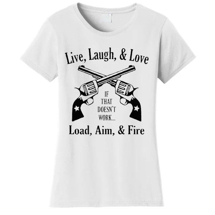 Funny live laugh love  Doesn't work  load aim fire Women's T-Shirt