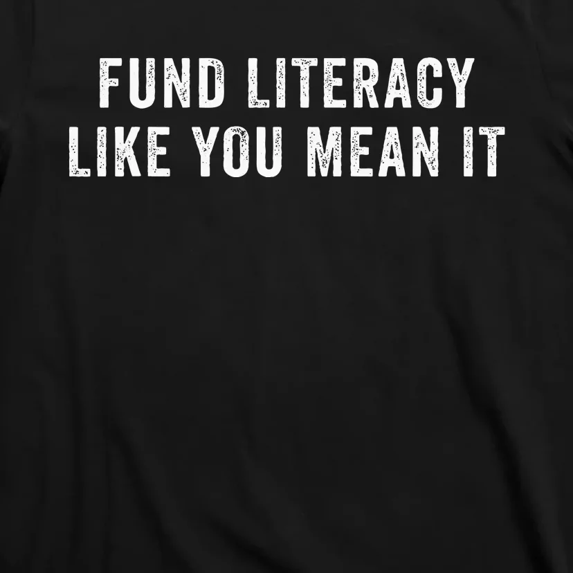 Fund Literacy Like You Mean It T-Shirt