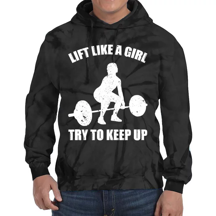 Funny Lift Like A Girl Heavy Weightlifting Gift Fitness Workout Gift Tie Dye Hoodie