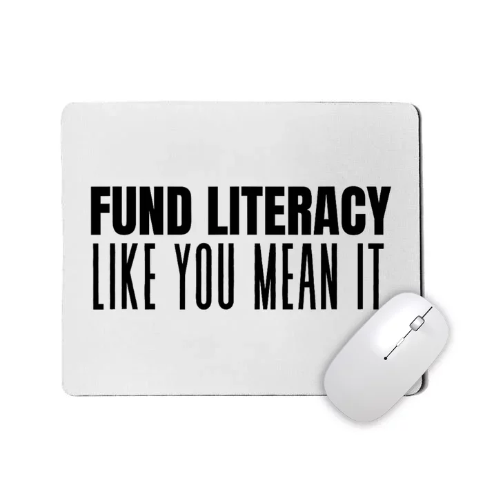 Fund Literacy Like You Mean It Mousepad