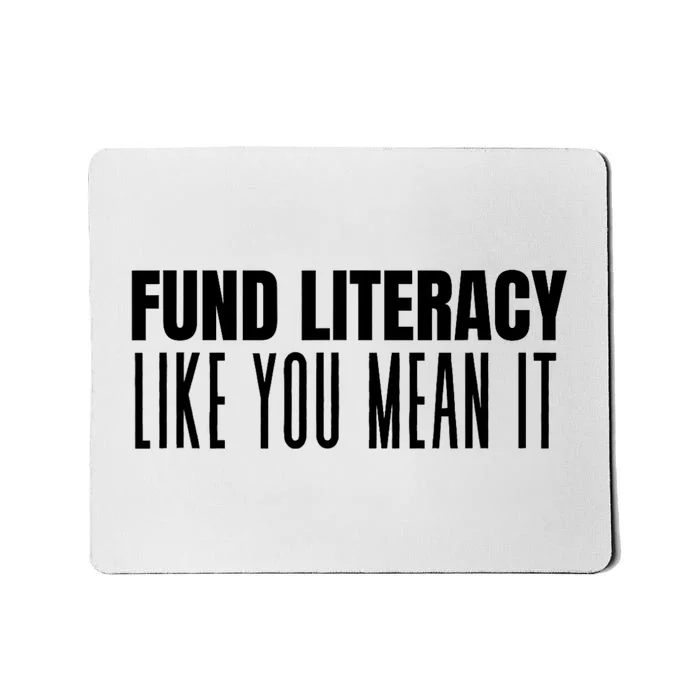 Fund Literacy Like You Mean It Mousepad