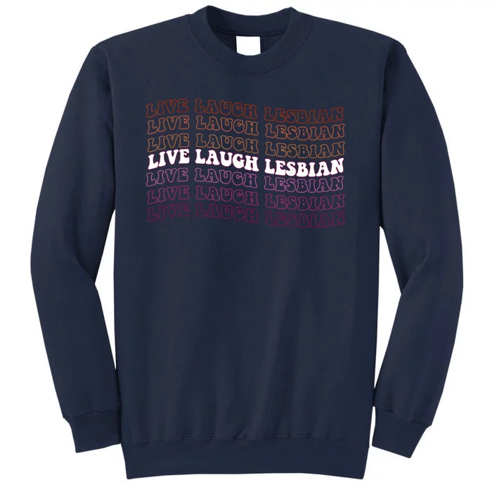 Funny Live Laugh Lesbian Pride LGBTQ Matching Family Women Tall Sweatshirt