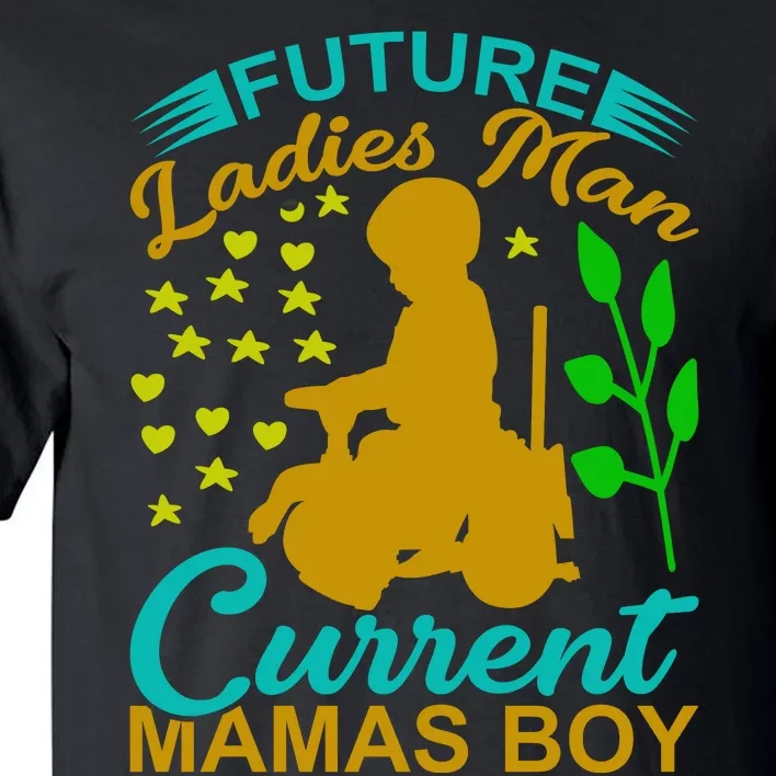 Future Ladies Man Current Mamas Boy Tall T-Shirt