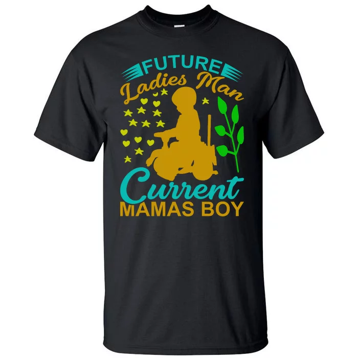 Future Ladies Man Current Mamas Boy Tall T-Shirt