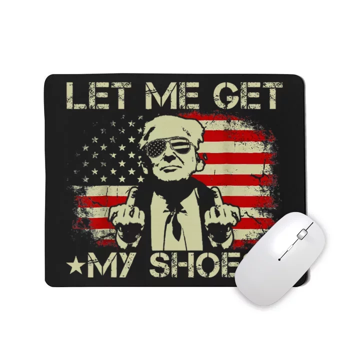 Funny Let Me Get My Shoes Mousepad