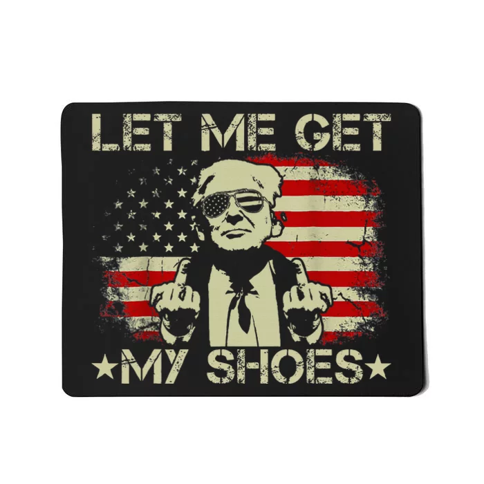 Funny Let Me Get My Shoes Mousepad