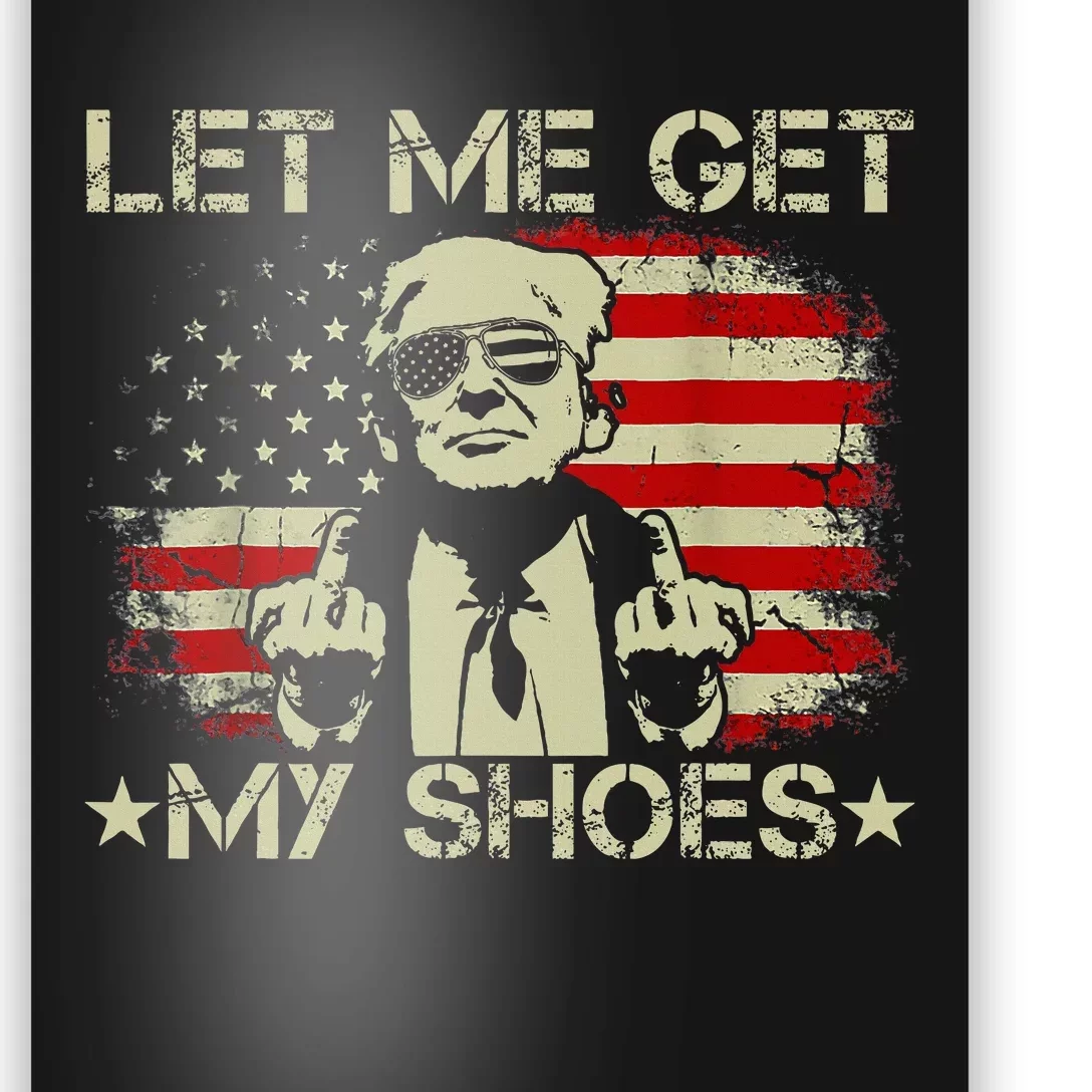 Funny Let Me Get My Shoes Poster