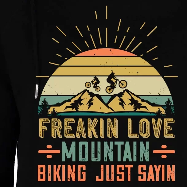 Freakin Love Mountain Biking Just Sayin Mountain Biking Womens Funnel Neck Pullover Hood