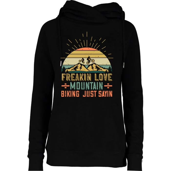 Freakin Love Mountain Biking Just Sayin Mountain Biking Womens Funnel Neck Pullover Hood