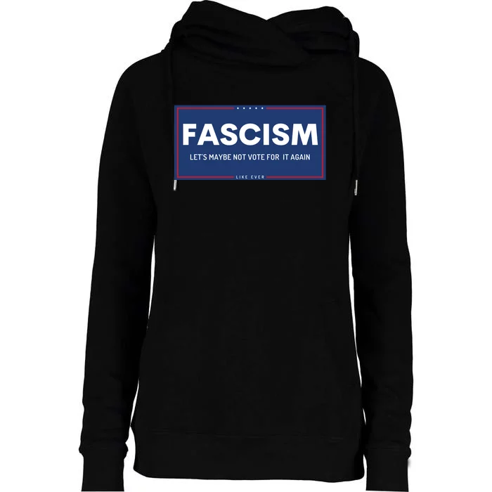 Fascism Let's Maybe Not Vote For It Again Anti Trump Womens Funnel Neck Pullover Hood