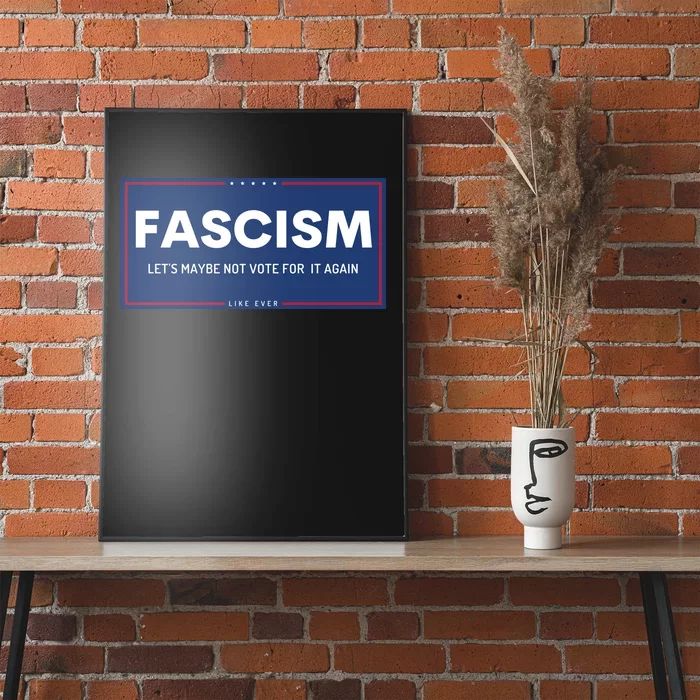 Fascism Let's Maybe Not Vote For It Again Anti Trump Poster