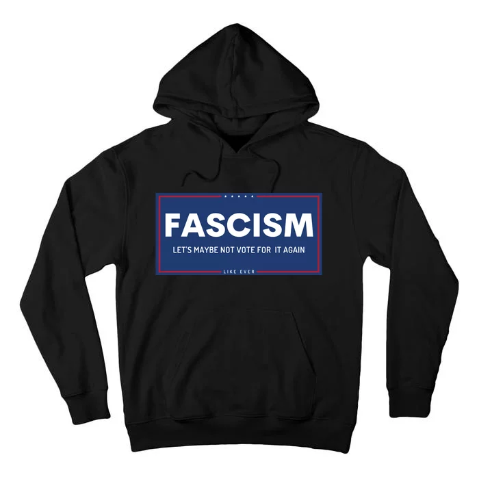 Fascism Let's Maybe Not Vote For It Again Anti Trump Tall Hoodie