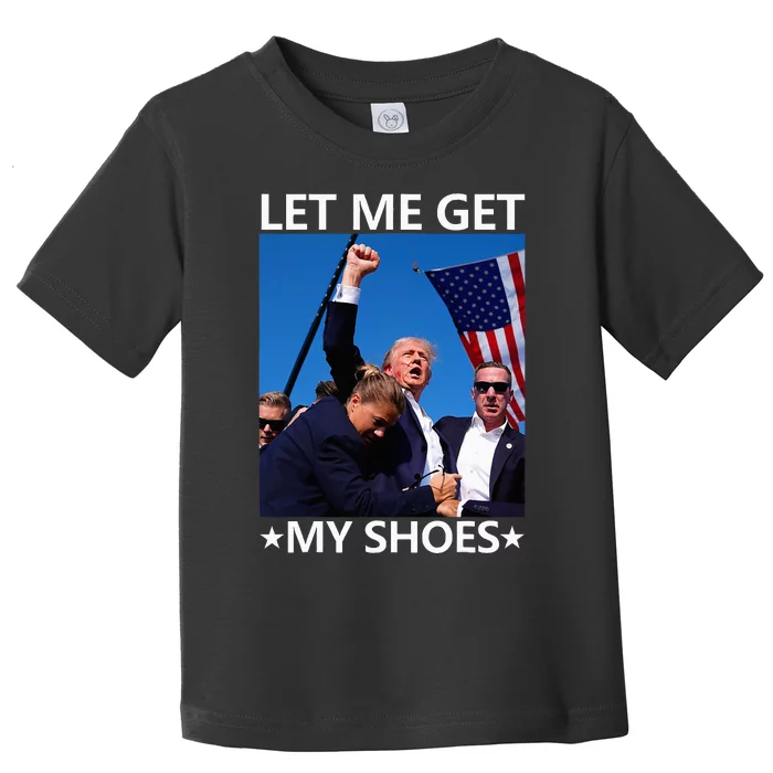 Funny Let Me Get My Shoes Toddler T-Shirt