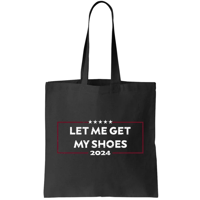 Funny Let Me Get My Shoes Tote Bag