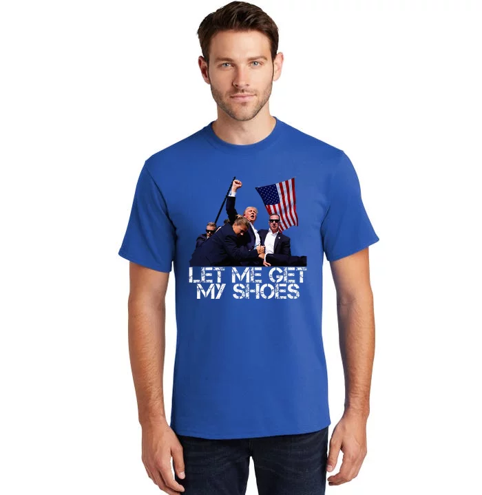 Funny Let Me Get My Shoes Tall T-Shirt