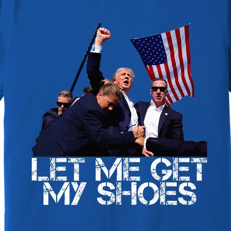 Funny Let Me Get My Shoes Premium T-Shirt