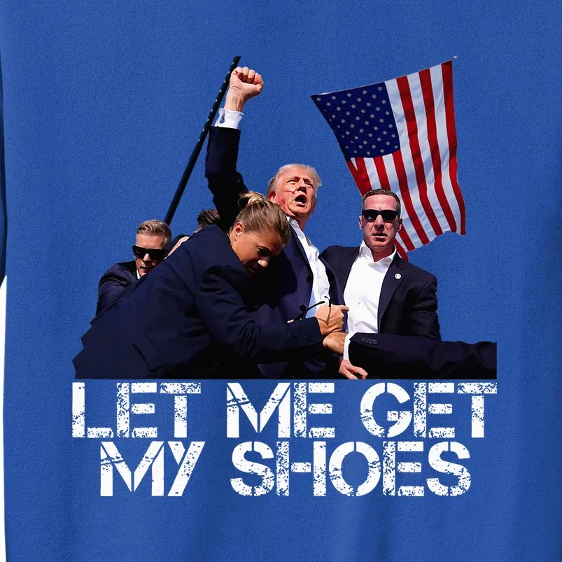 Funny Let Me Get My Shoes Tall Sweatshirt