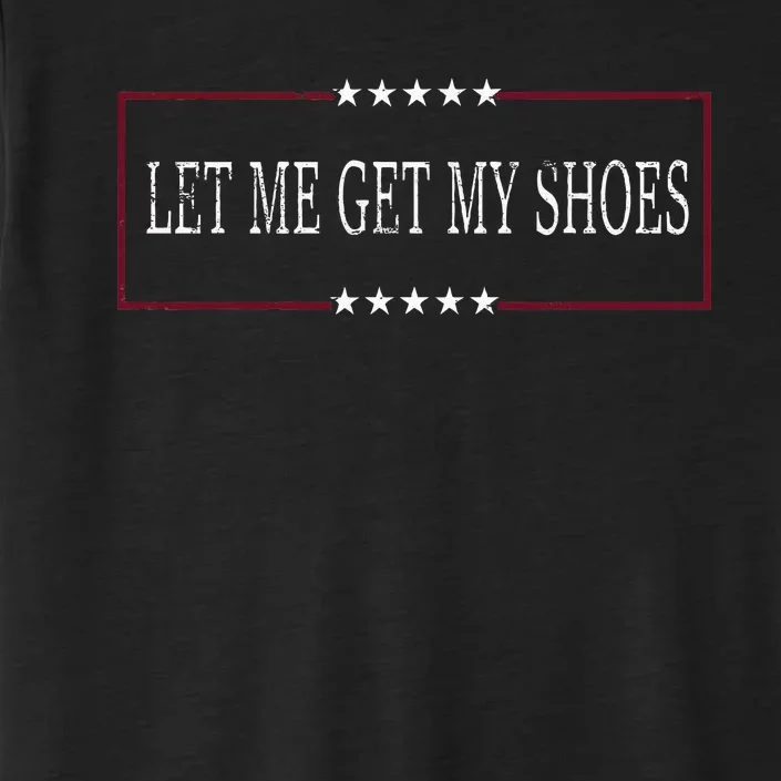 Funny Let Me Get My Shoes ChromaSoft Performance T-Shirt