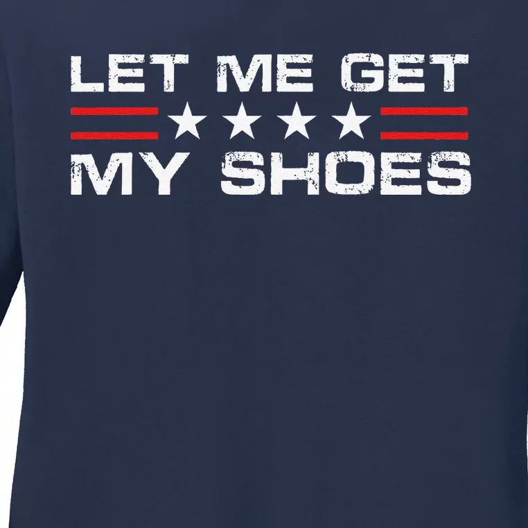 Funny Let Me Get My Shoes Ladies Long Sleeve Shirt