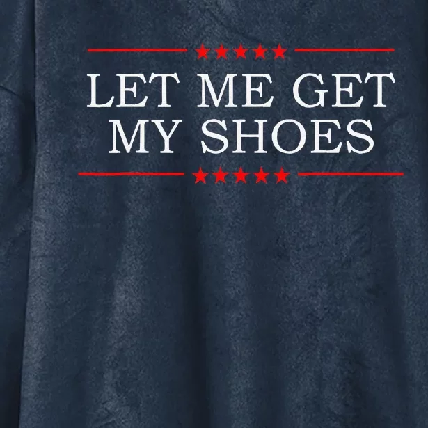 Funny Let Me Get My Shoes Hooded Wearable Blanket