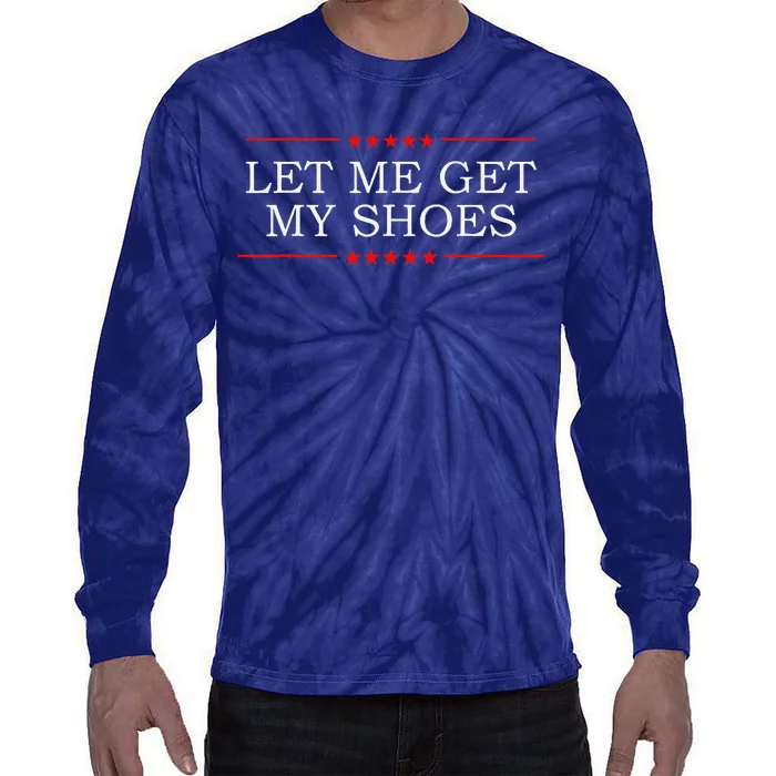 Funny Let Me Get My Shoes Tie-Dye Long Sleeve Shirt