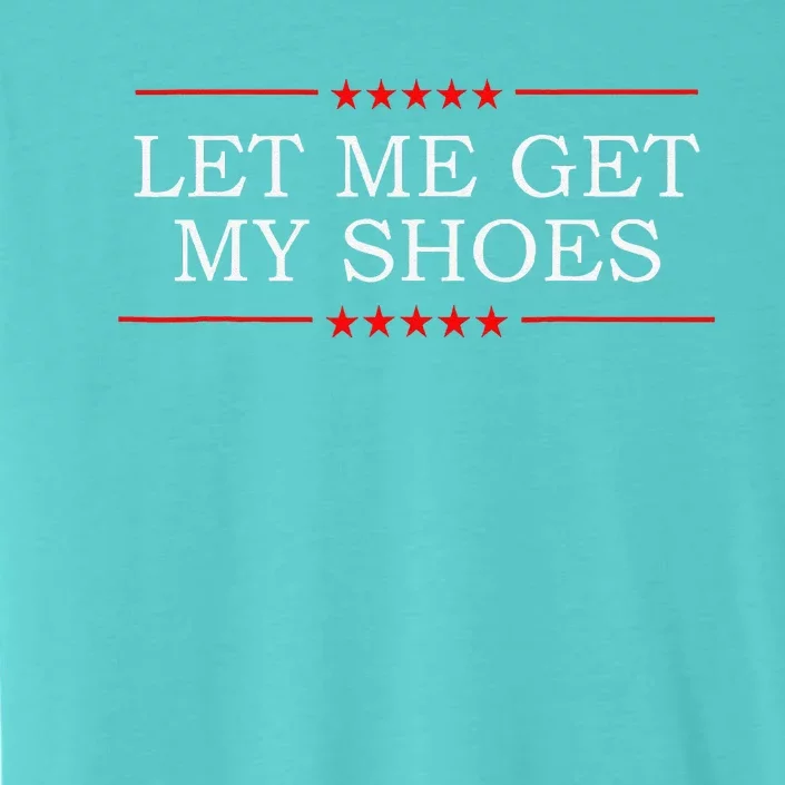 Funny Let Me Get My Shoes ChromaSoft Performance T-Shirt