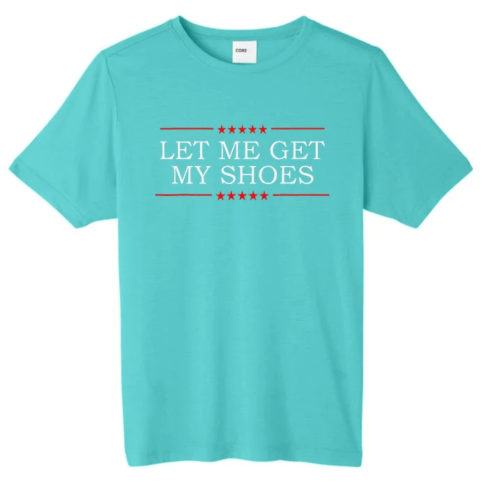 Funny Let Me Get My Shoes ChromaSoft Performance T-Shirt