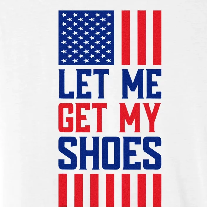 Funny Let Me Get My Shoes ChromaSoft Performance T-Shirt