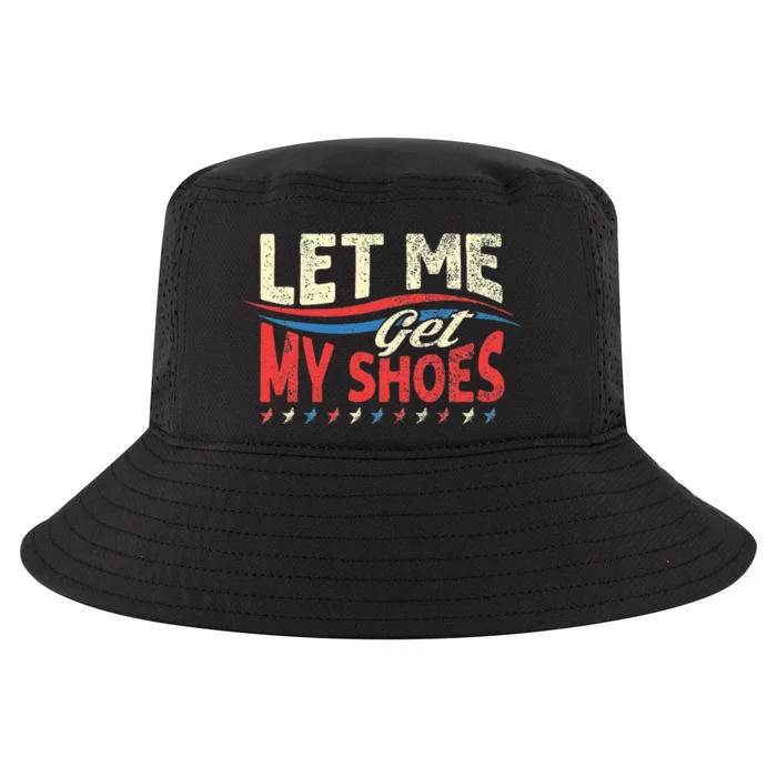 Funny Let Me Get My Shoes Cool Comfort Performance Bucket Hat