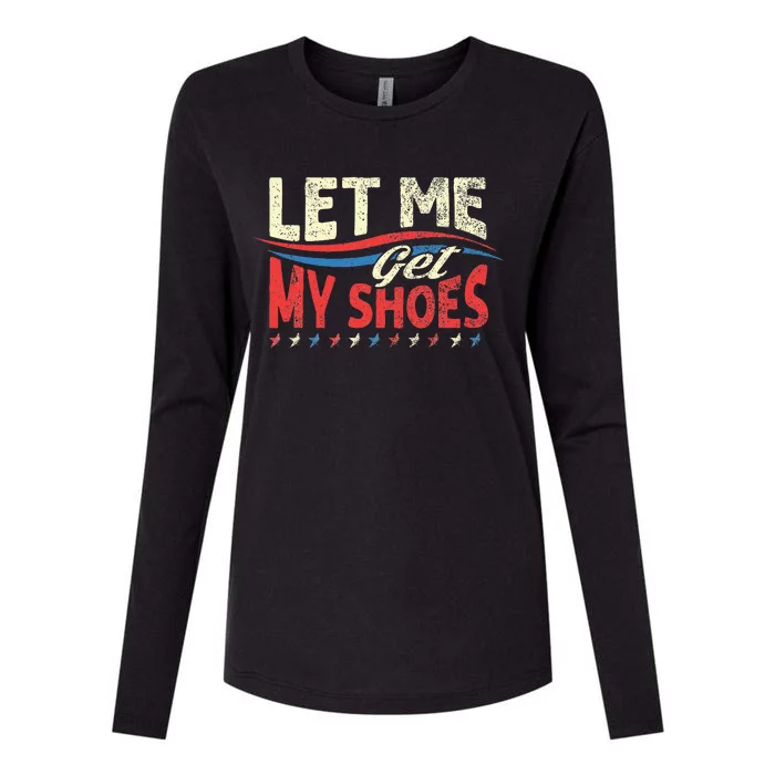 Funny Let Me Get My Shoes Womens Cotton Relaxed Long Sleeve T-Shirt